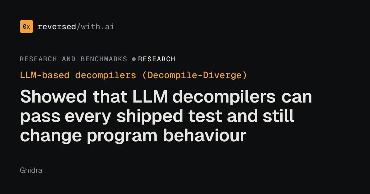 LLM-based decompilers (Decompile-Diverge): Passing tests is not the same as preserving behaviour.