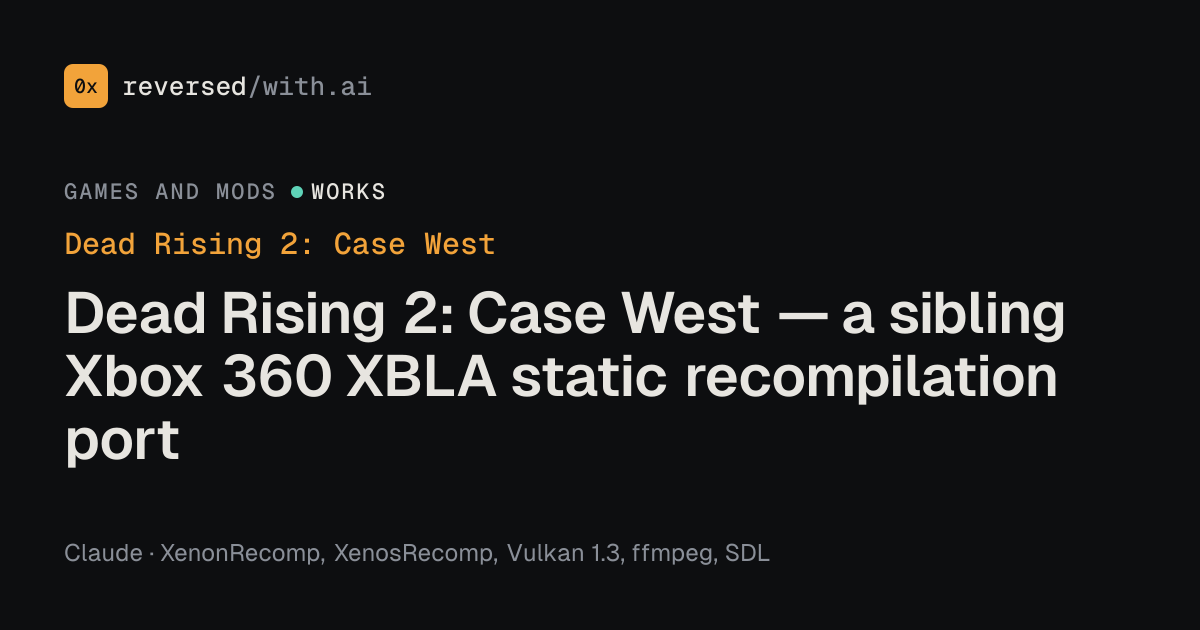 Dead Rising 2: Case West: Dead Rising 2: Case West — a sibling Xbox 360 XBLA static recompilation port