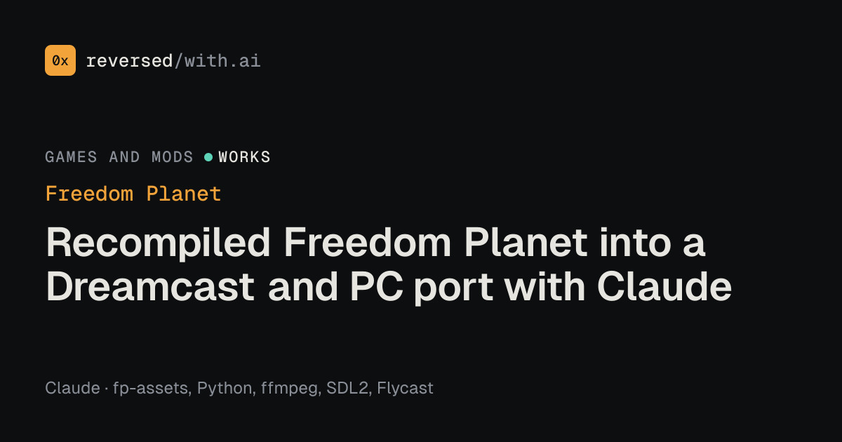 Freedom Planet: Recompiled Freedom Planet into a Dreamcast and PC port with Claude