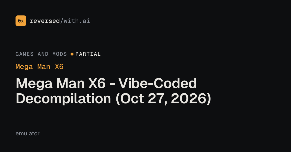 Mega Man X6: Mega Man X6 - Vibe-Coded Decompilation (Oct 27, 2026)
