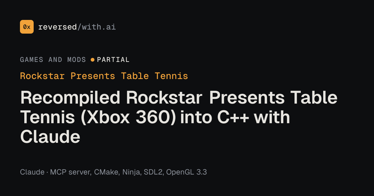 Rockstar Presents Table Tennis: Recompiled Rockstar Presents Table Tennis (Xbox 360) into C++ with Claude